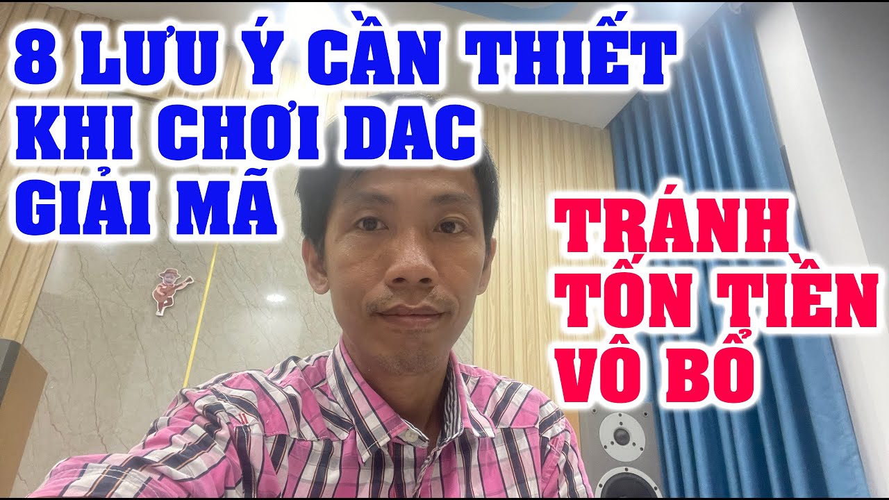 những nhầm lẫn tai hại và 8 điều lưu ý khi chơi DAC GIẢI MÃ