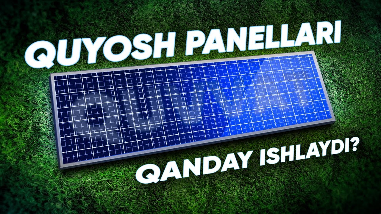 Quyosh panellari qanday ishlaydi? | Quyosh panellari rivojlanish tarixi va ishlash tamoyili