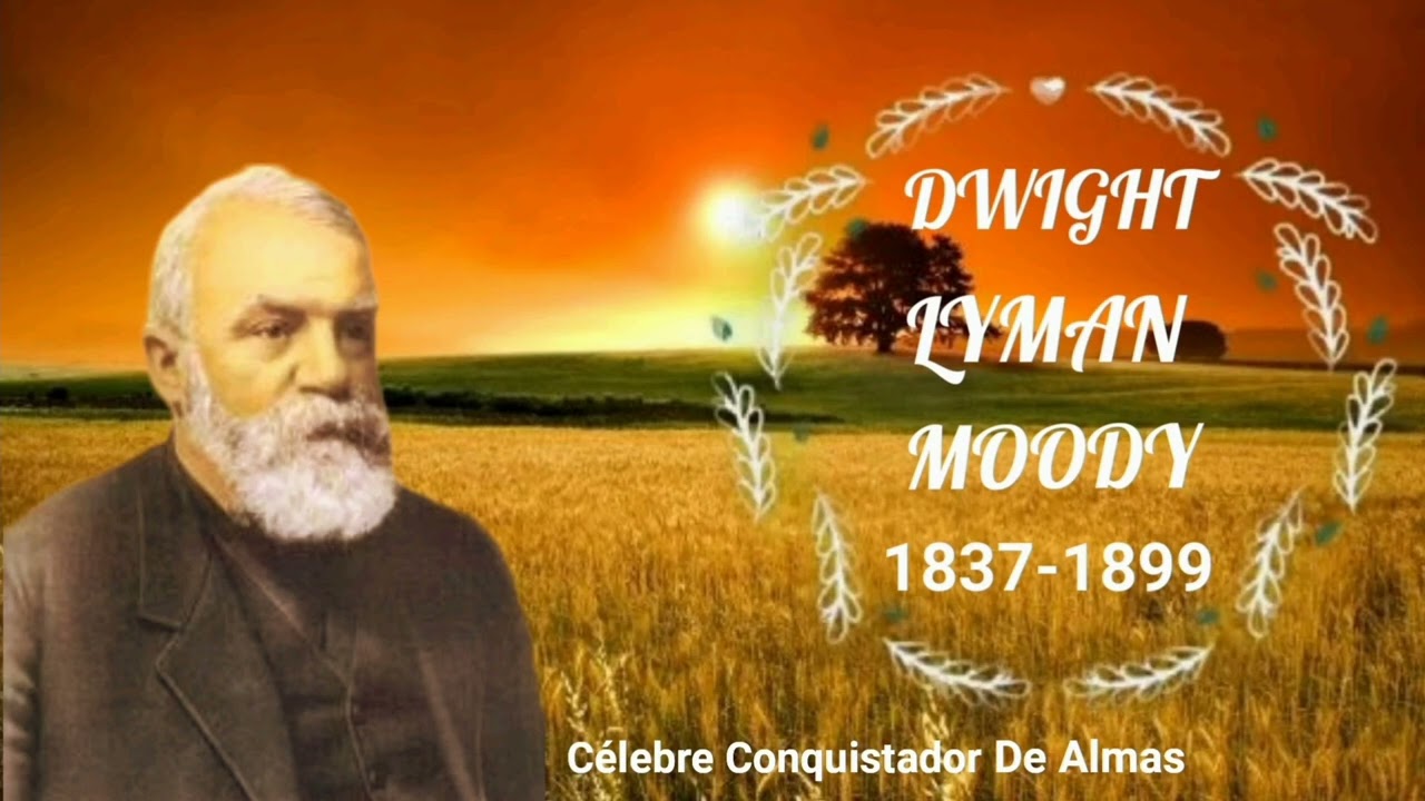 Generales De Dios “Dwinght Lyman Moody” 1837-1899 Célebre Conquistador De Almas.