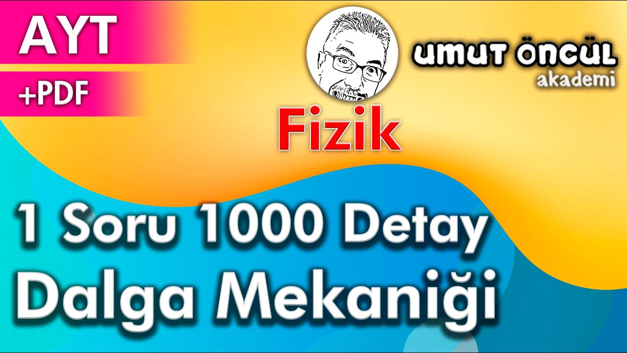 Fizik | AYT | 1 Soru 1000 Detay | ÖSYM Ne Sorar | Dalga Mekaniği | +PDF