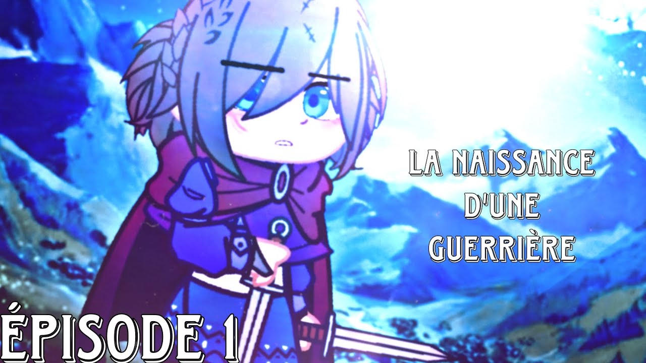 La naissance d'une guerrière ÉPISODE 1 (Mini film gacha + fr/original)