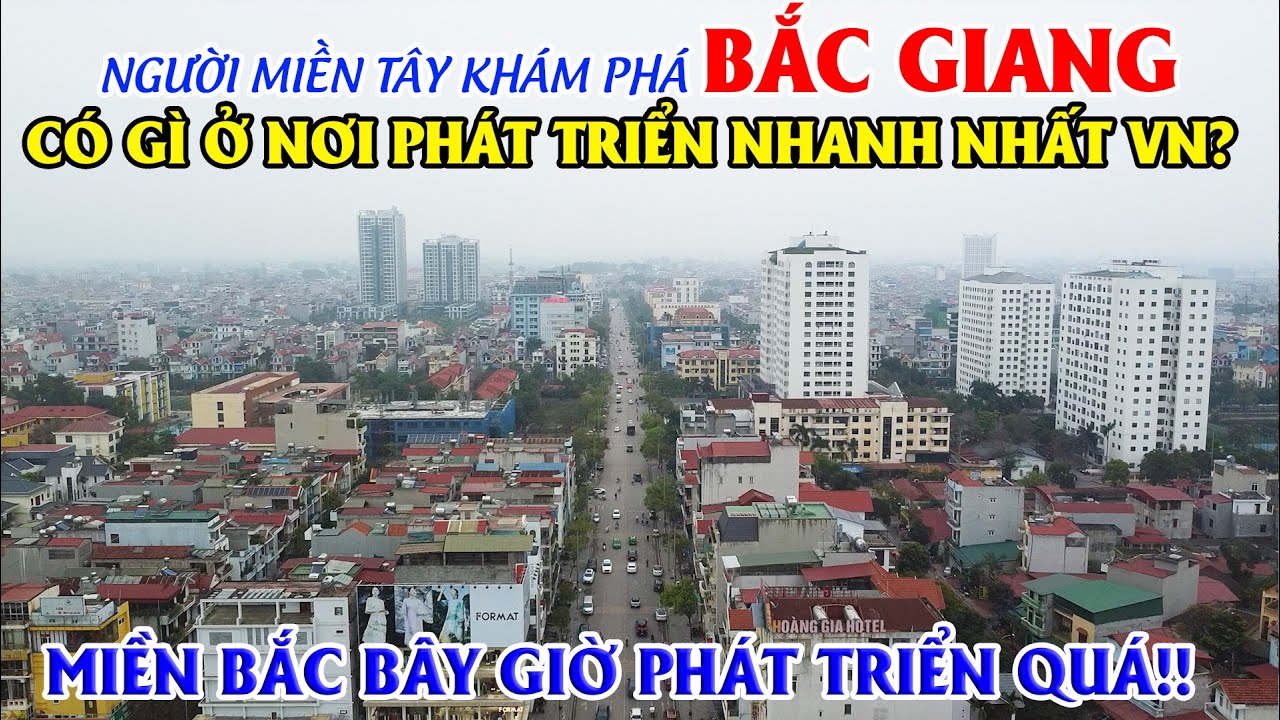 Người Miền Tây Khám Phá Bắc Giang, Có Gì Ở Nơi Phát Triển Nhanh Nhất VN? Miên Bắc Giờ Phát Triển Quá