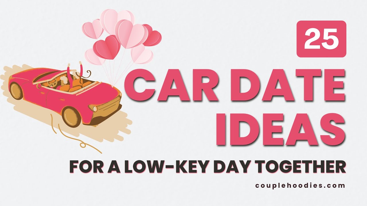 25 Car Date Ideas for a Low Key Day Together Partner Tested