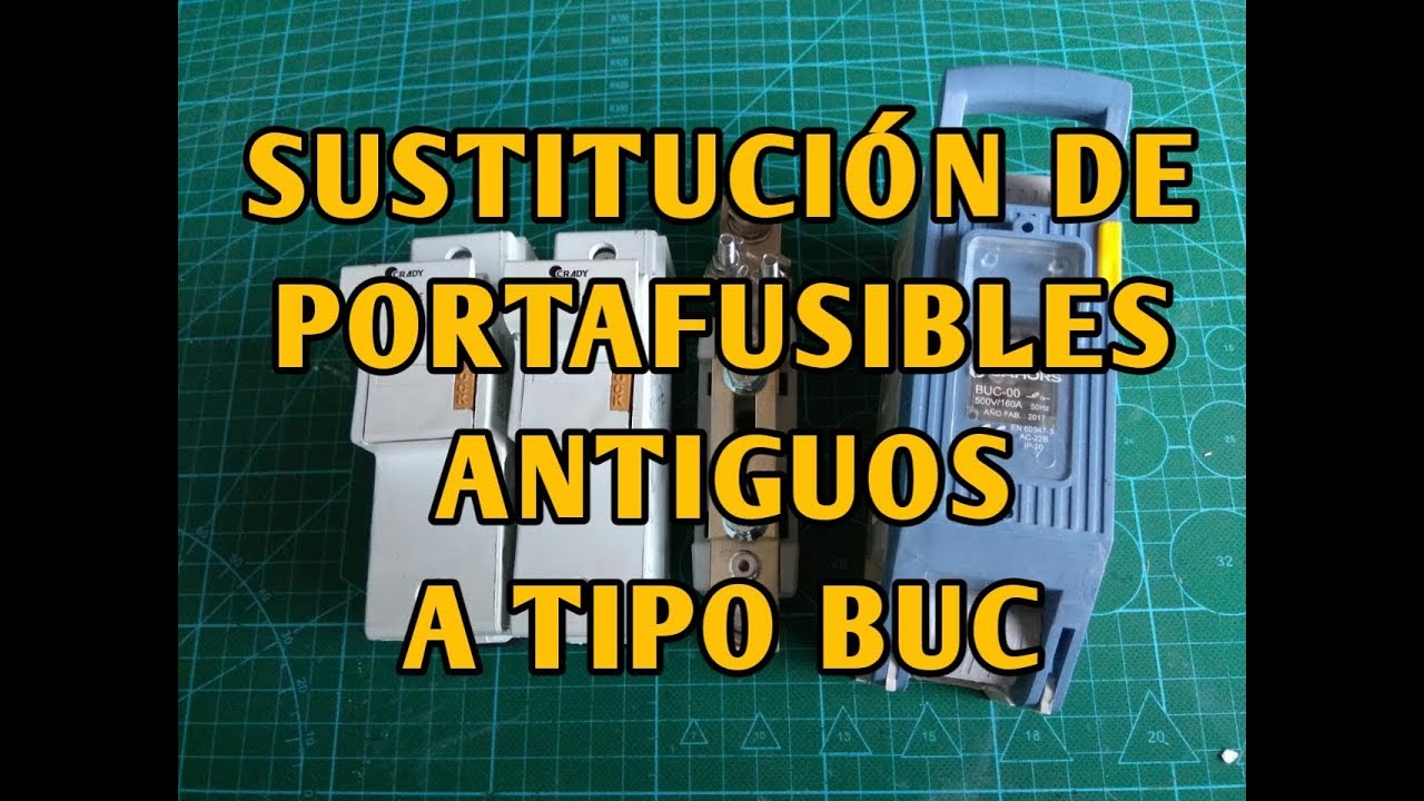 SUSTITUCIÓN DE BASES PORTAFUSIBLES ANTIGUAS A TIPO BUC