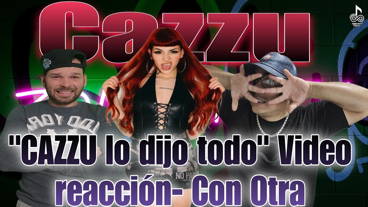 Video Reacción Con Otra - Cazzu / Zonefinity Podcast
