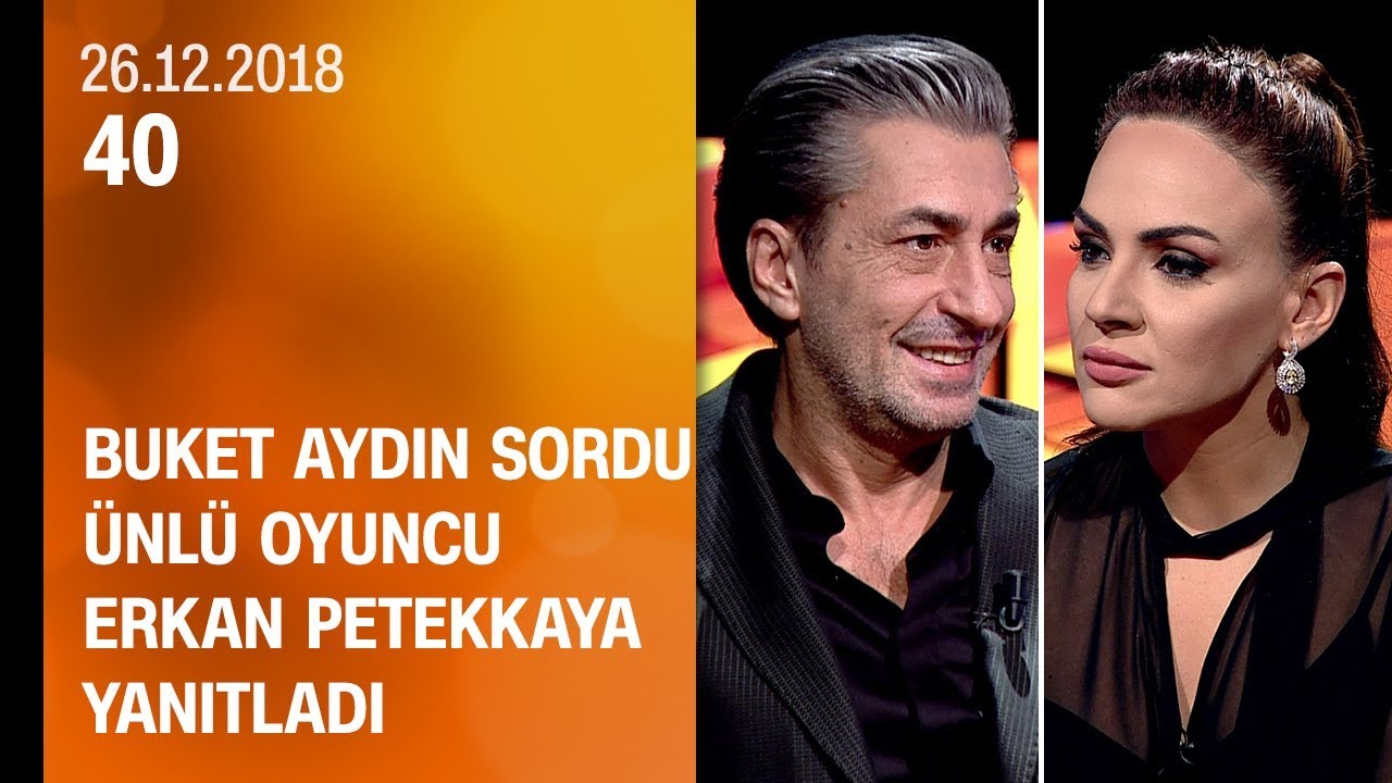 Buket Aydın 40'ta sordu, Erkan Petekkaya yanıtladı - 26.12.2018 Çarşamba