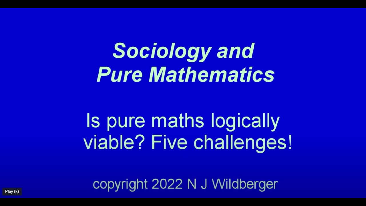 Is pure mathematics logically viable? Five Challenges! | Sociology and Pure Maths | N J Wildberger
