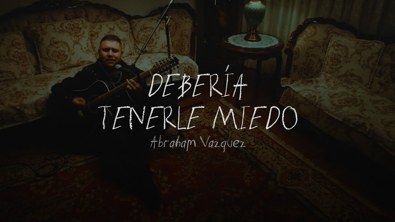 Debería Tenerle Miedo - Abraham Vazquez (Video Oficial)