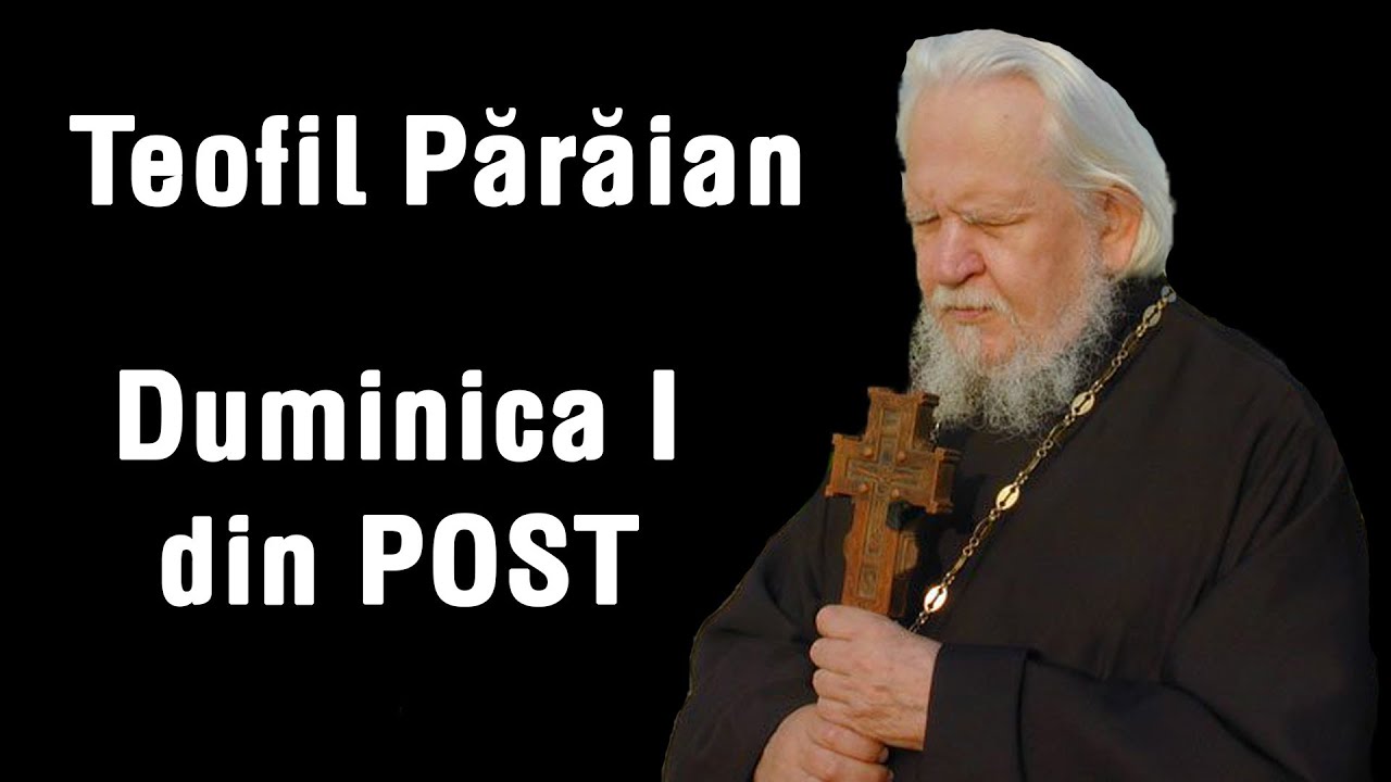 Duminica ORTODOXIEI (Duminica I din Post) - Arhim Teofil Paraian