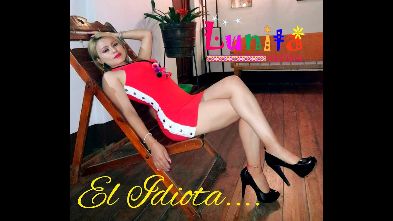 EL IDIOTA /LUNITA DEL PERU/VIDEO OFICIAL 2022