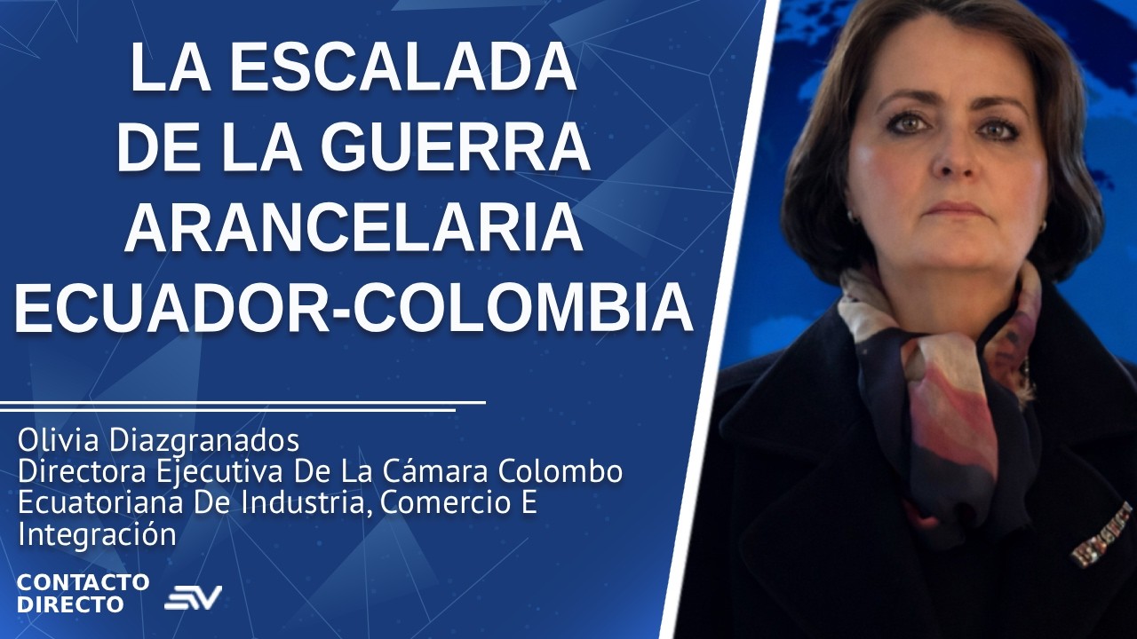 La Escalada De La Guerra Arancelaria Ecuador-Colombia - Entrevista con Olivia Diazgranados |Ecuavisa