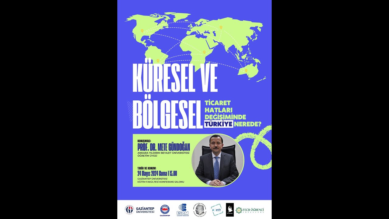 Prof. Dr. Mete Gündoğan | Küresel ve Bölgesel Ticaret Hatları Değişiminde Türkiye Nerede?