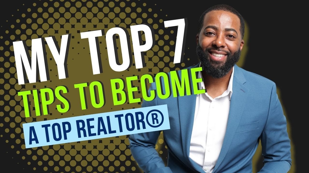 MY TOP 7 TIPS TO BECOME A TOP REALTOR IN YOUR MARKET!
