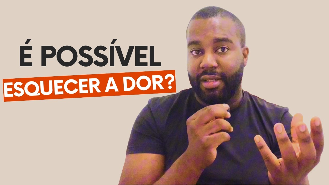 Aprendendo a esquecer a dor.
