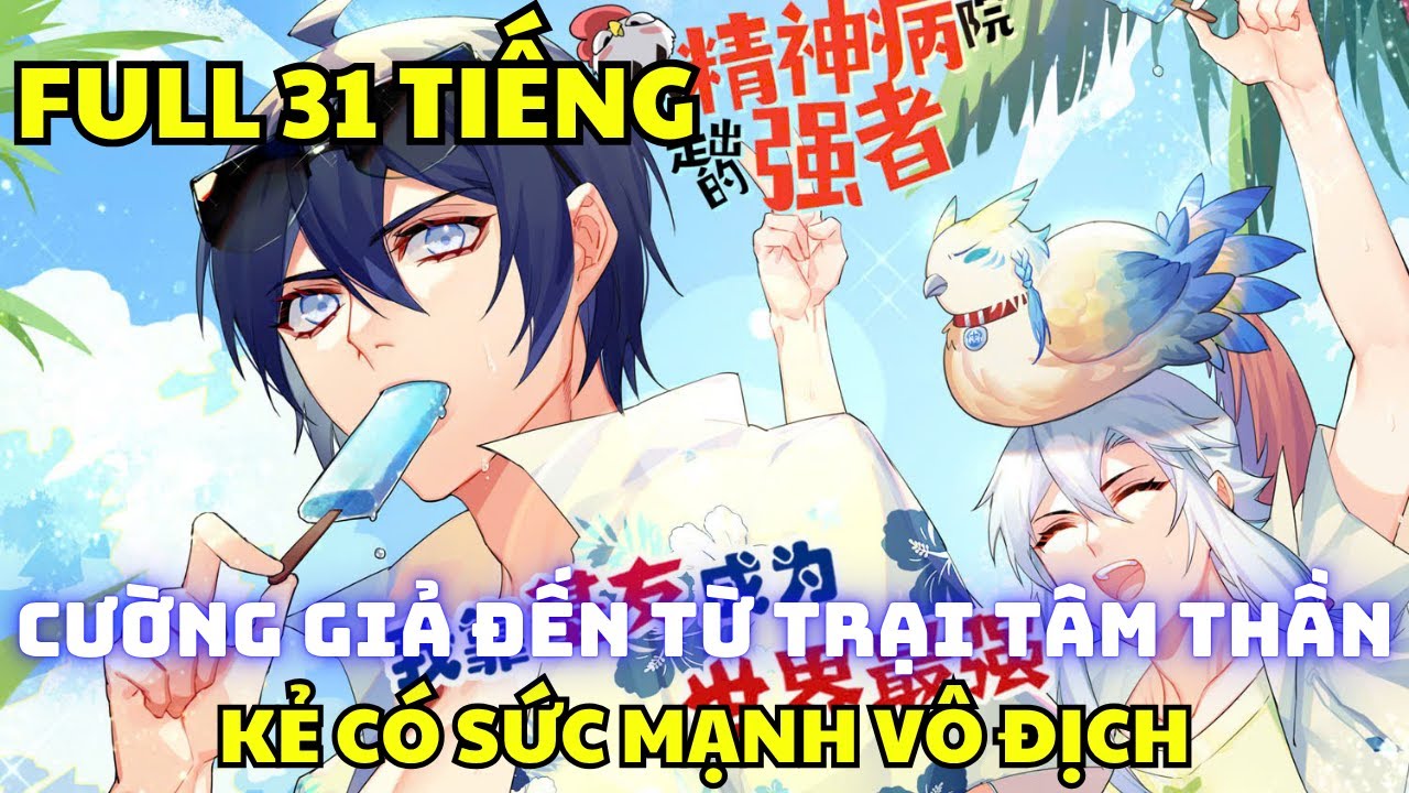 FULL 31 TIẾNG - Cường Giả Đến Từ Trại Tâm Thần - Manhua Review