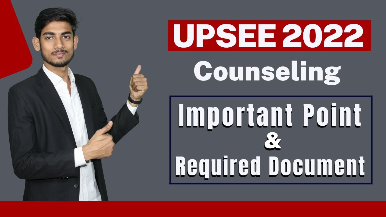 UPSEE  2022 COUNSELING REGISTRATION PROCESS & REQUIRED DOCUMENTS