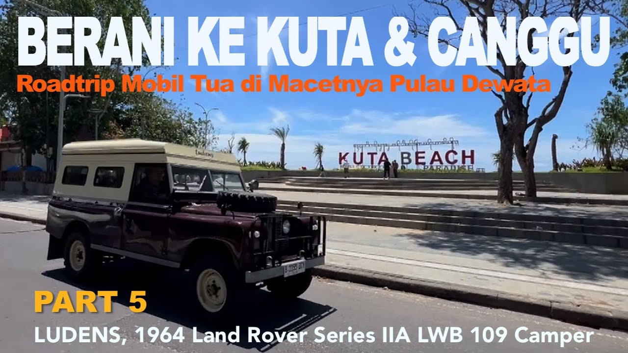 ROADTRIP KE BALI PAKAI MOBIL TUA 1964 | Eps 5: Canggu & Kuta Bali, Kita Nikmati Dengan Landy Series