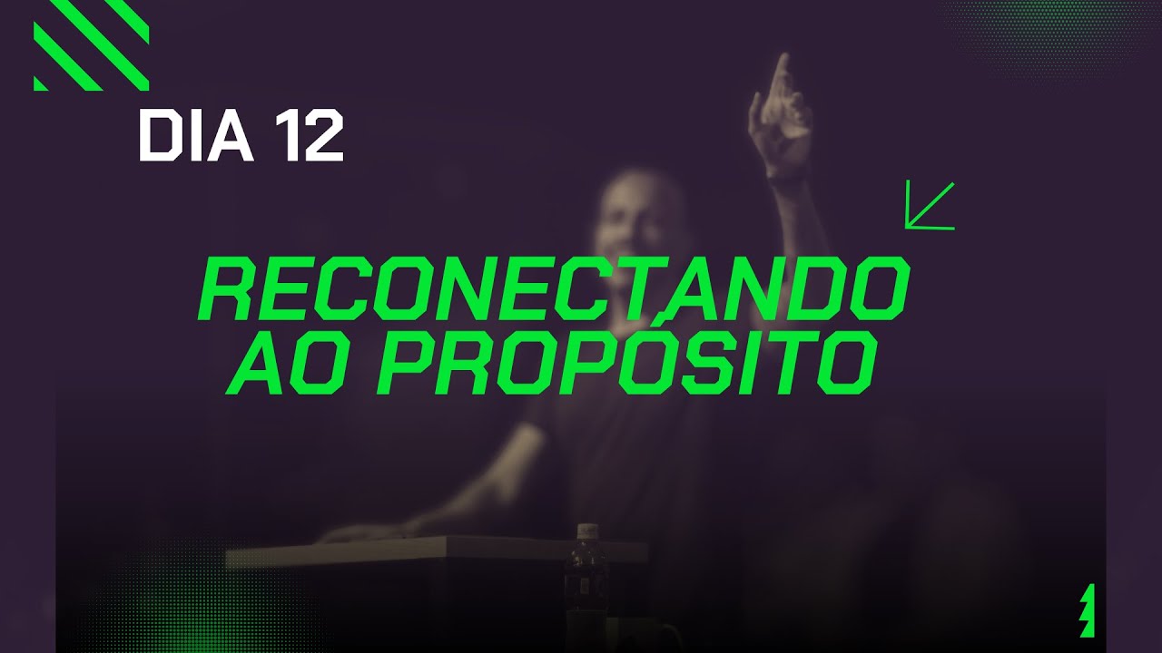 Dia 12 - De volta ao propósito 