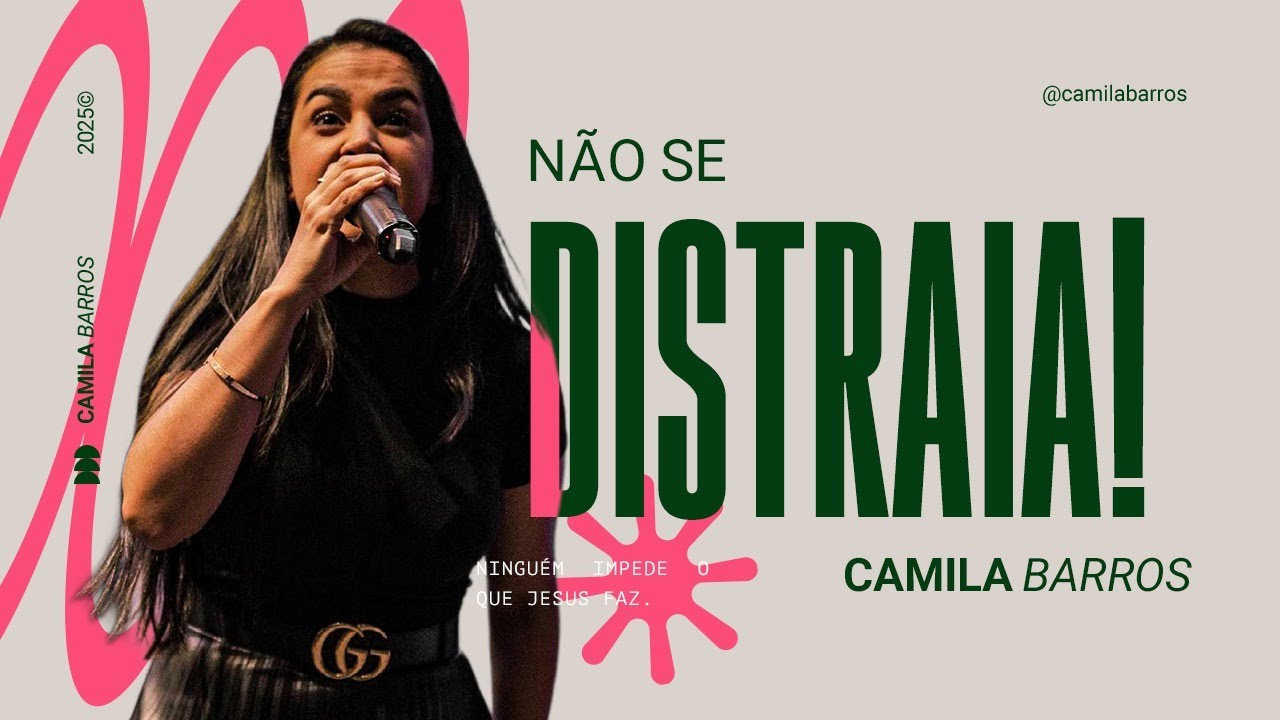 NÃO SE DISTRAIA! | Camila Barros