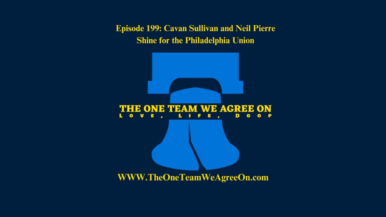 Episode 199: Cavan Sullivan and Neil Pierre Shine for the Philadelphia Union