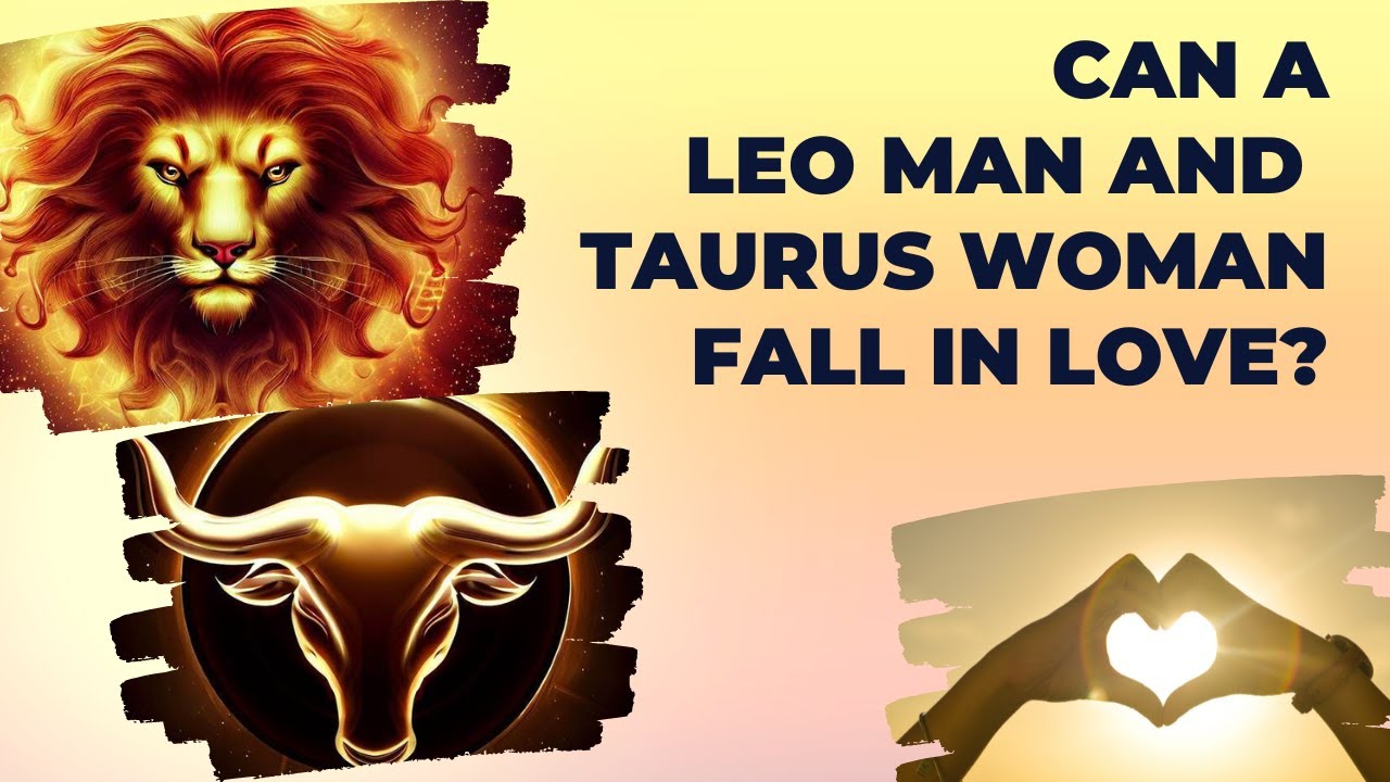 Can A Leo Man And Taurus Woman Fall In Love?