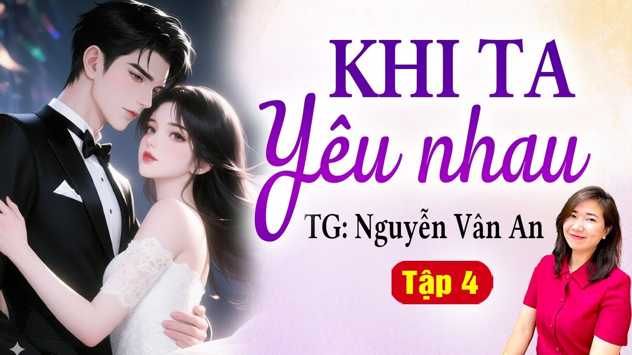 Thanh mai trúc mã: Khi ta yêu nhau tập 4 - Kim Thanh đọc truyện gương vỡ lại lành hay nhất 2026
