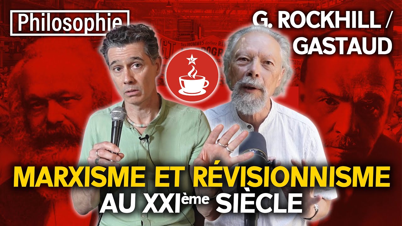 MARXISME ET RÉVISIONNISME AU XXIe SIÈCLE - avec Gabriel ROCKHILL et Georges GASTAUD