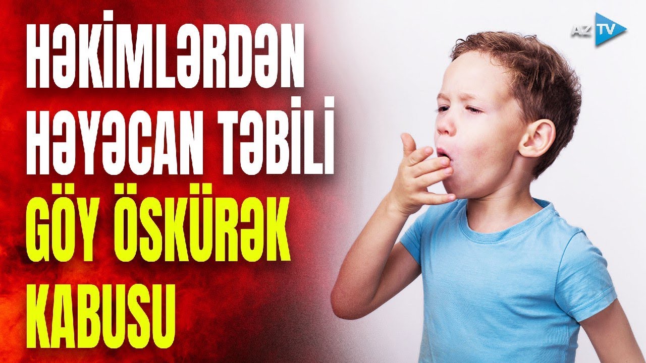 Göy öskürək xəstəliyindən uşaqları necə qorumalı? - mütəxəssis tövsiyələri REPORTAJDA