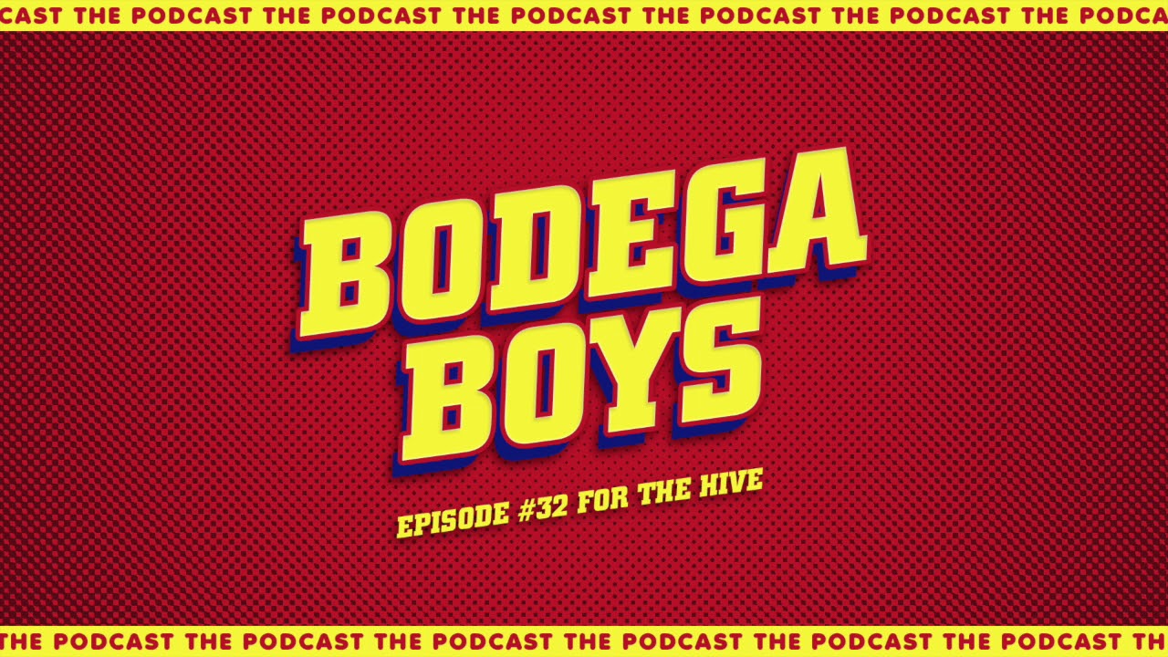 Bodega Boys Ep 32: For the Hive