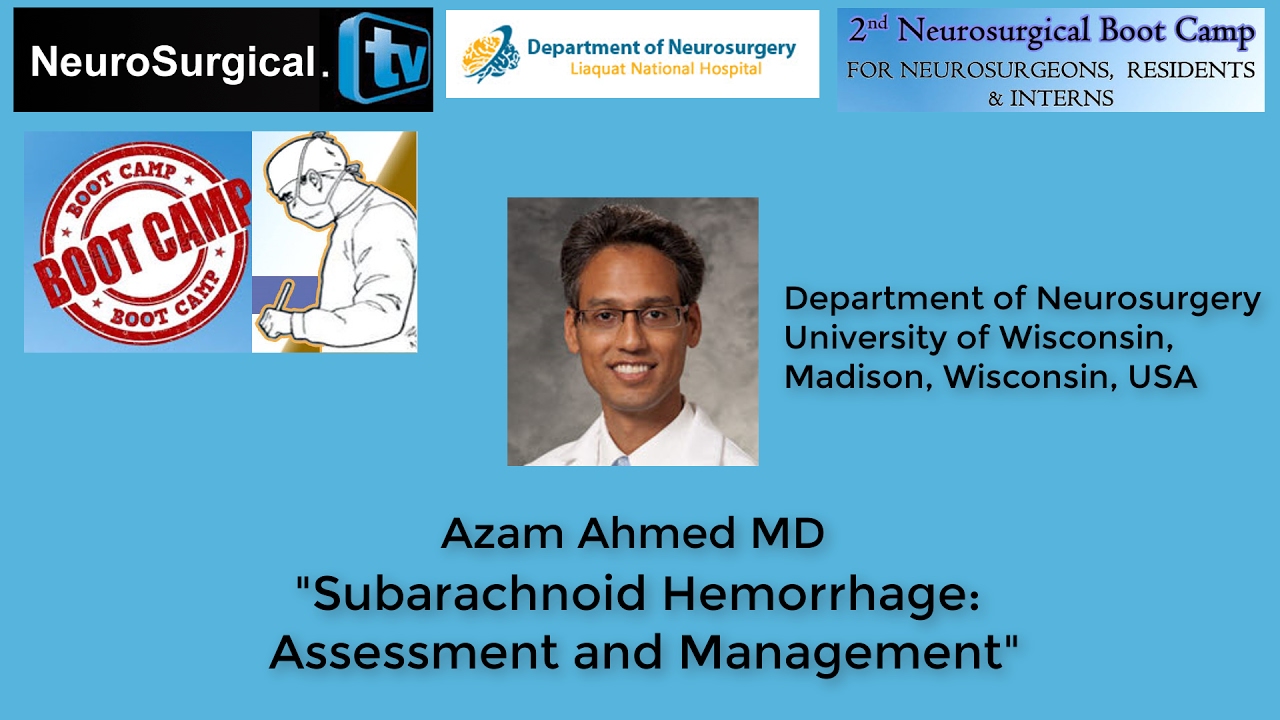 Azam Ahmed MD: Subarachnoid Hemorrhage - Assessment and Management
