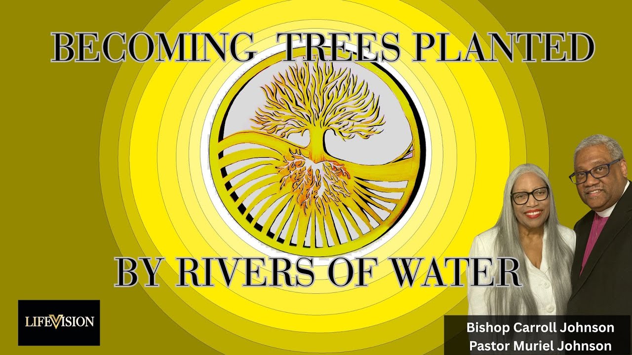 Becoming Trees Planted by Rivers of Water - Bishop Carroll Johnson