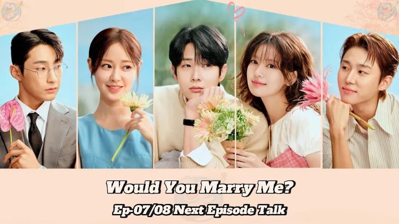 “Would You Marry Me” ရဲ့ Next Episode Talk ဖြစ်တဲ့ အပိုင်း (၇ နဲ့၈) မှာ ဘာတွေဆက်ဖြစ်မလဲ