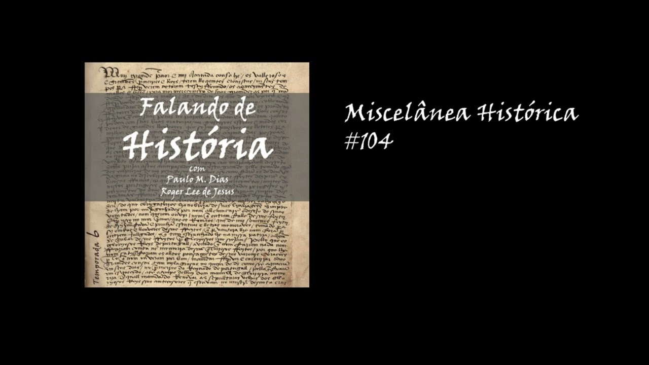 Miscelânea Histórica #104 [Falando de História - Podcast]