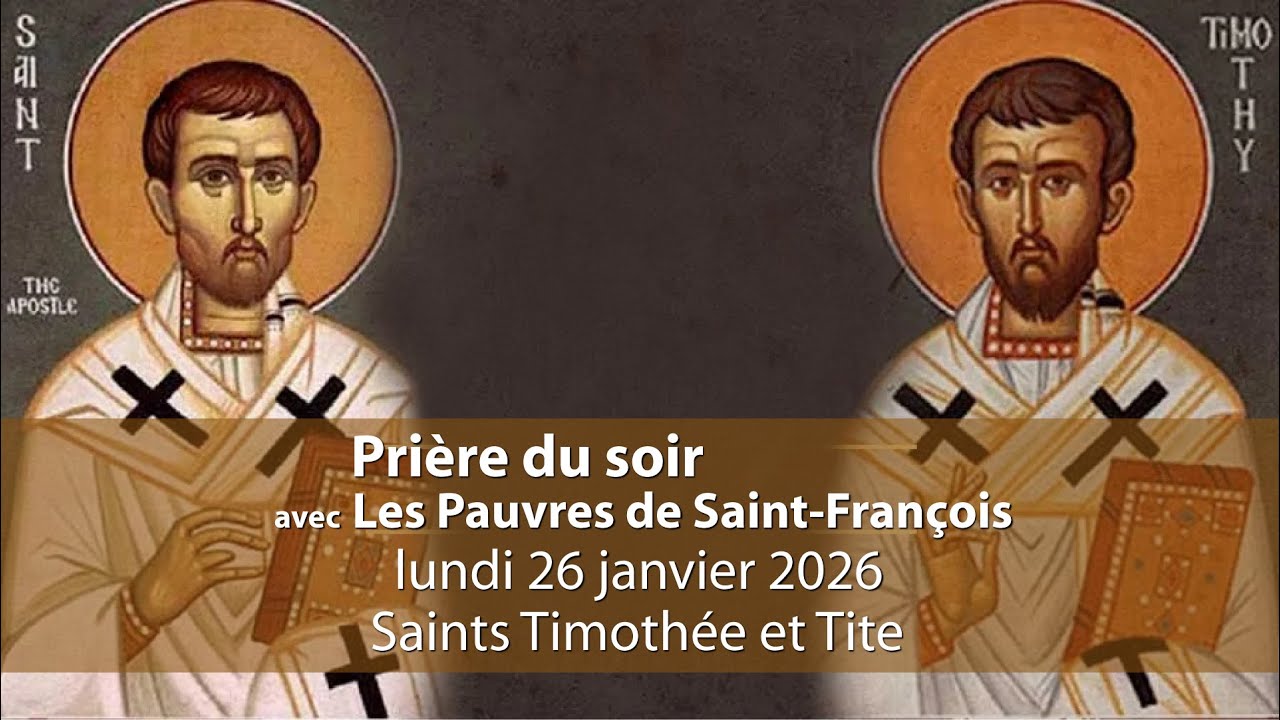 Prière du soir avec Les Pauvres de Saint-François / 26 janvier 2026 / Saints Timothée et Tite