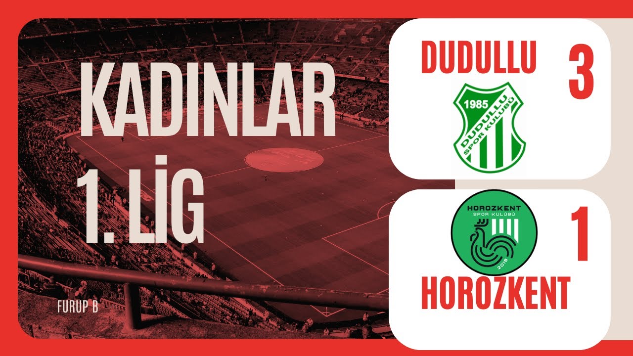 Kadınlar 1.Lig Dudulluspor 3_1 Horozkent