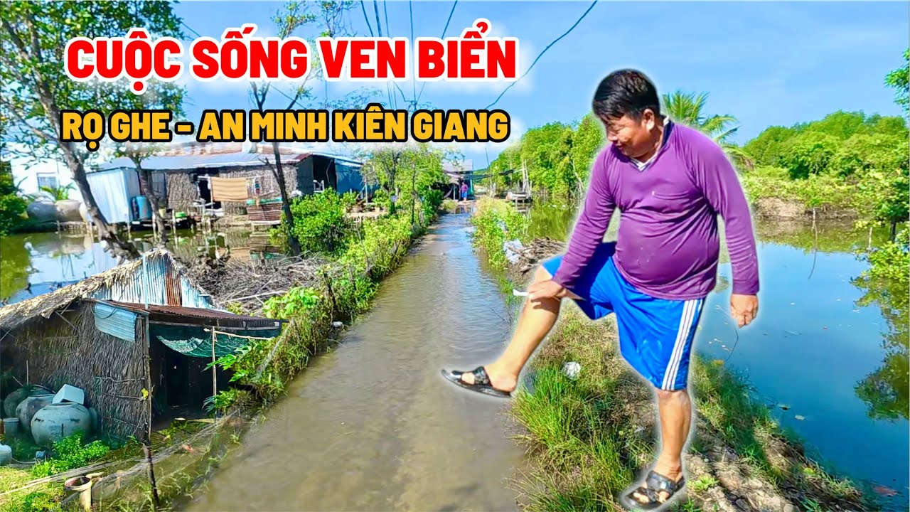 Bất Ngờ Vùng Quê Rọ Ghe, An Minh – Kiên Giang | Cuộc Sống Người Dân Ven Biển