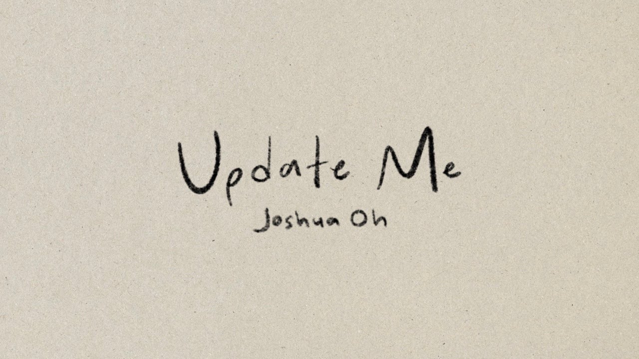 Joshua Oh - Update Me (Official Lyric Video)