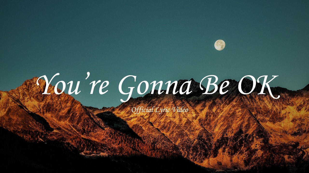 You’re Gonna Be OK | A Song for Anyone Having a Hard Time (Official Lyric Video)