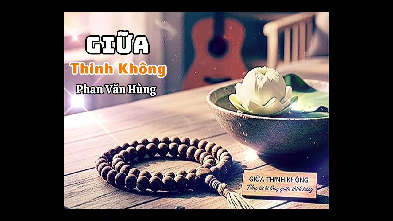 GIỮA THINH KHÔNG|| Phan Văn Hùng