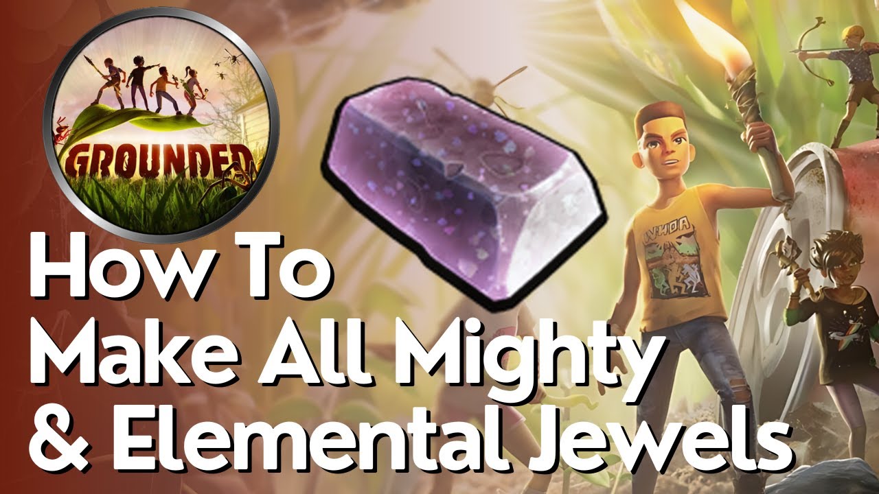 How to Make all Mighty & Elemental Jewels in Grounded