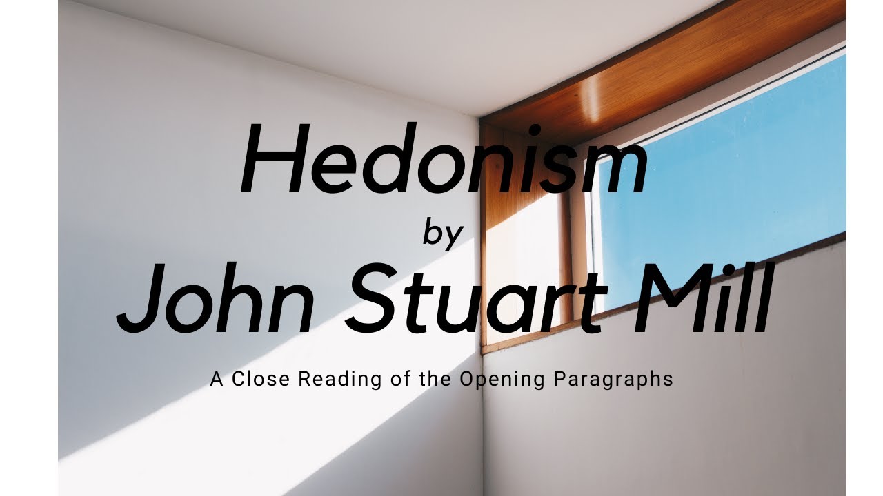 Hedonism by John Stuart Mill--A Close Reading of the Opening Paragraphs