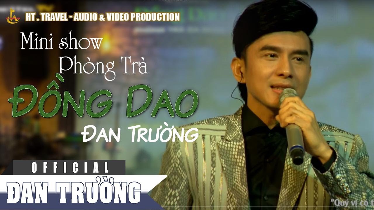 ĐAN TRƯỜNG || MINI SHOW PHÒNG TRÀ ĐỒNG DAO 22/09/2017