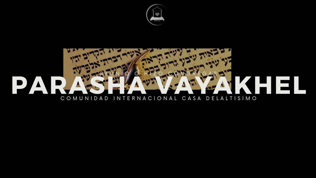 ESTUDIO DE LA PARASHÁ  | VAYAKHEL (hizo que se reunieran) | DIA 7 ALIYÁ 6-7