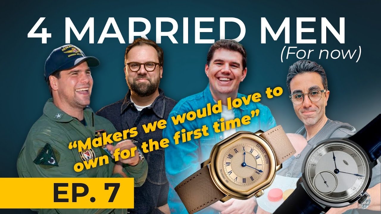 Four Married Men (For Now) Episode 7: Watch Makers We Would Love To Own One Day  