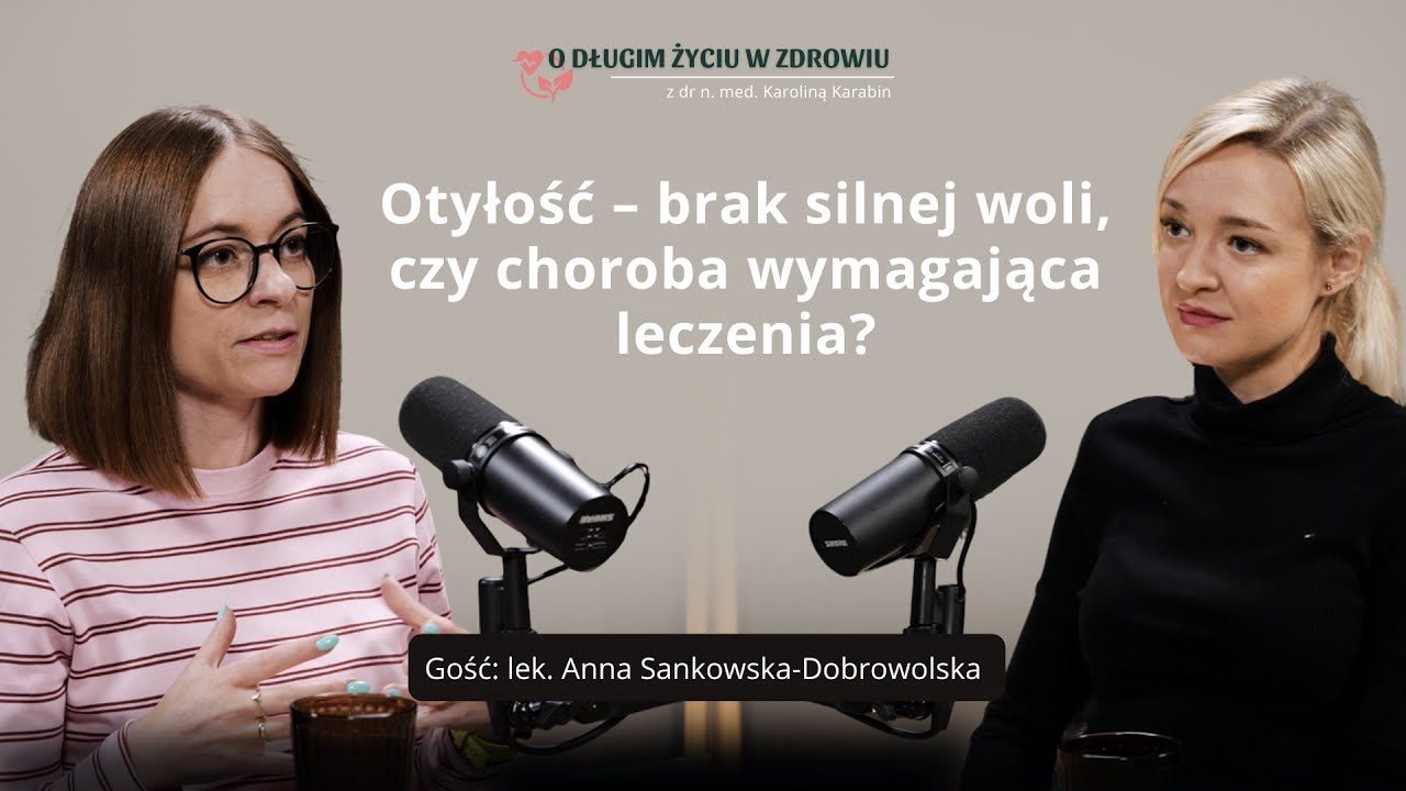 #38 Otyłość – brak silnej woli, czy choroba wymagająca leczenia?  lek. Anna Sankowska-Dobrowolska
