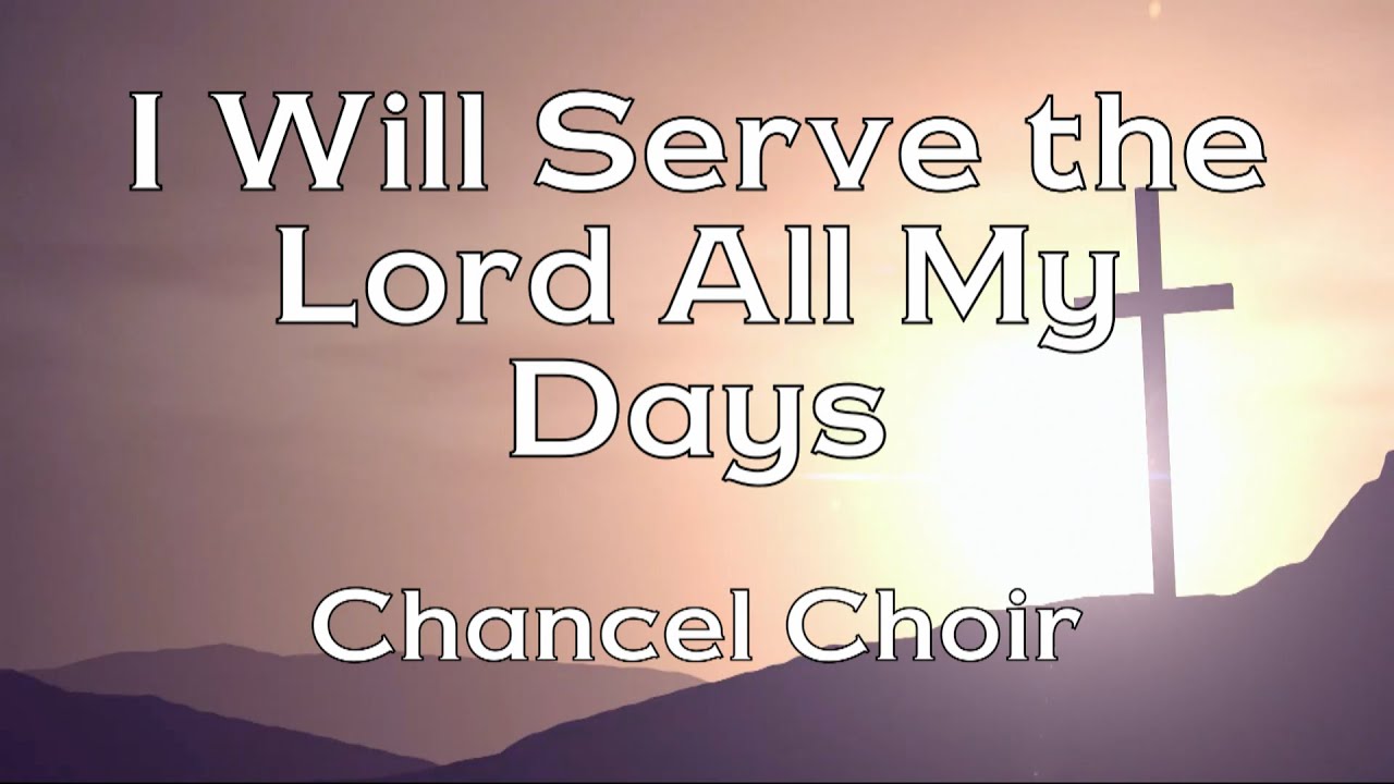I Will Serve the Lord All My Days