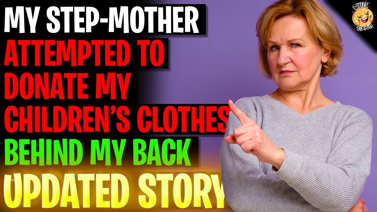 My Step-Mother Attempted To Donate My Children Clothes Behind My Back r/Relationships