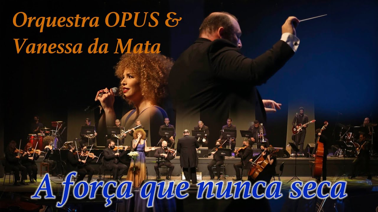 A Força que nunca seca - Orquestra OPUS & Vanessa da Mata
