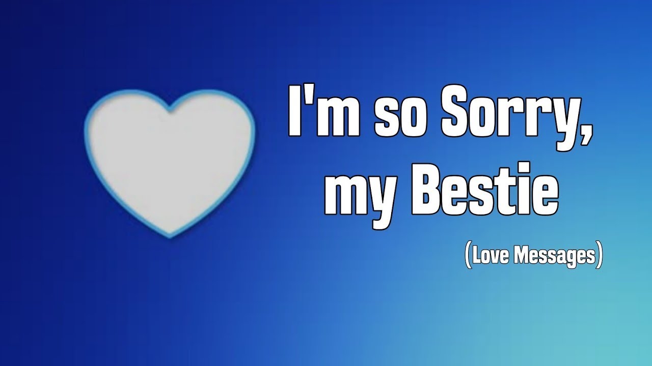 I'm So sorry, my bestie 😞🥰 - Love Messages For Someone Special