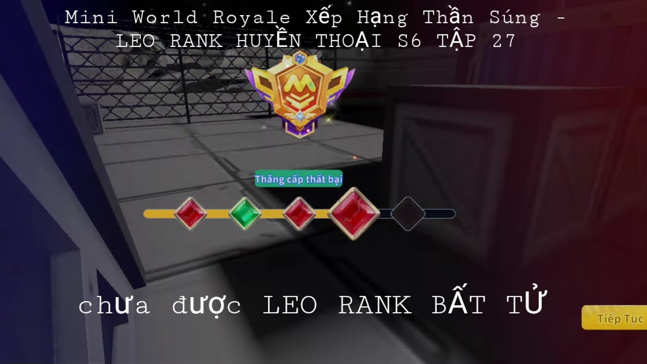 Mini World Royale Xếp Hạng Thần Súng - LEO RANK HUYỀN THOẠI S6 TẬP 27 - chưa được LEO RANK BẤT TỬ